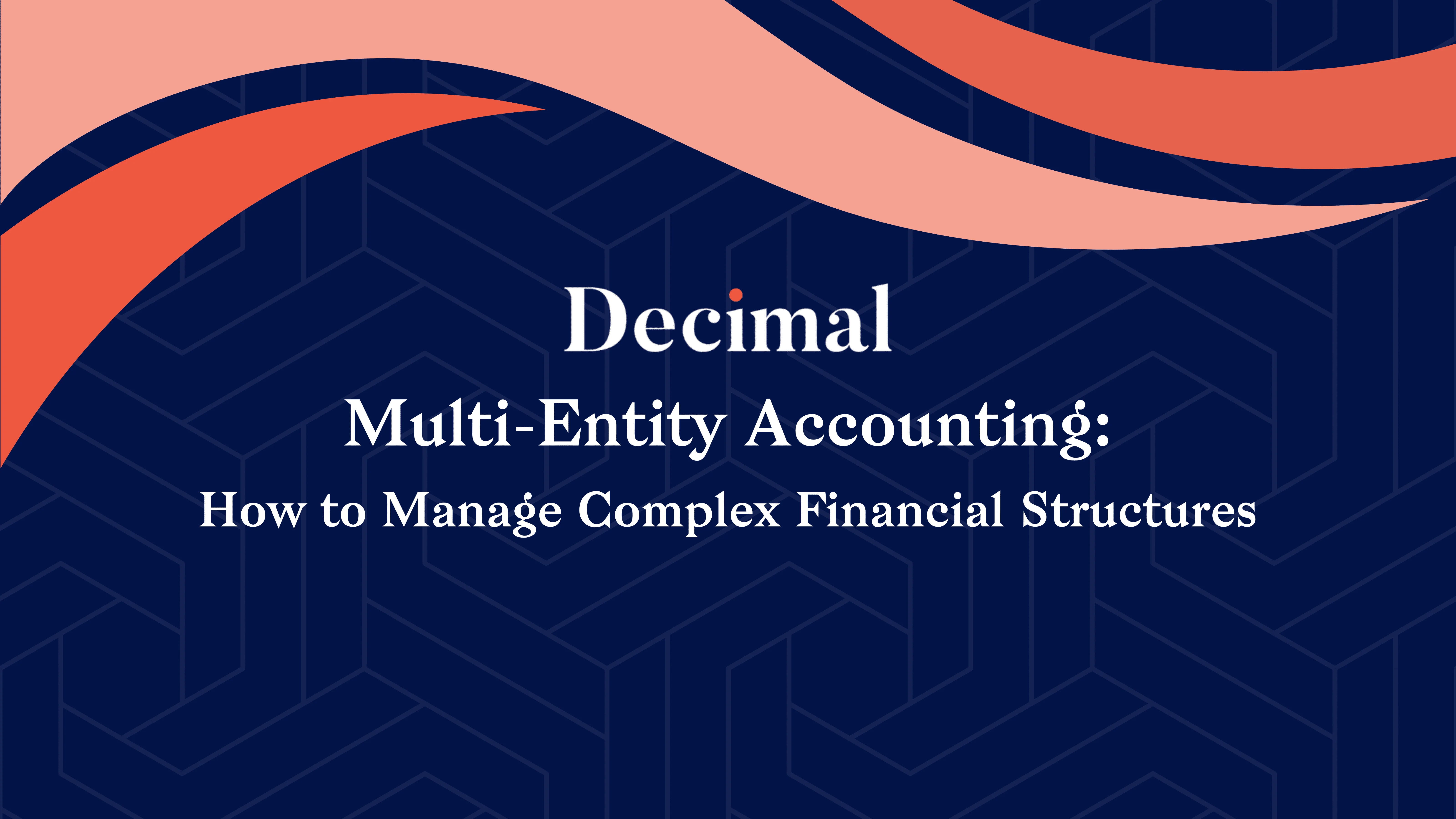 Multi-Entity Accounting:  How to Manage Complex Financial Structures