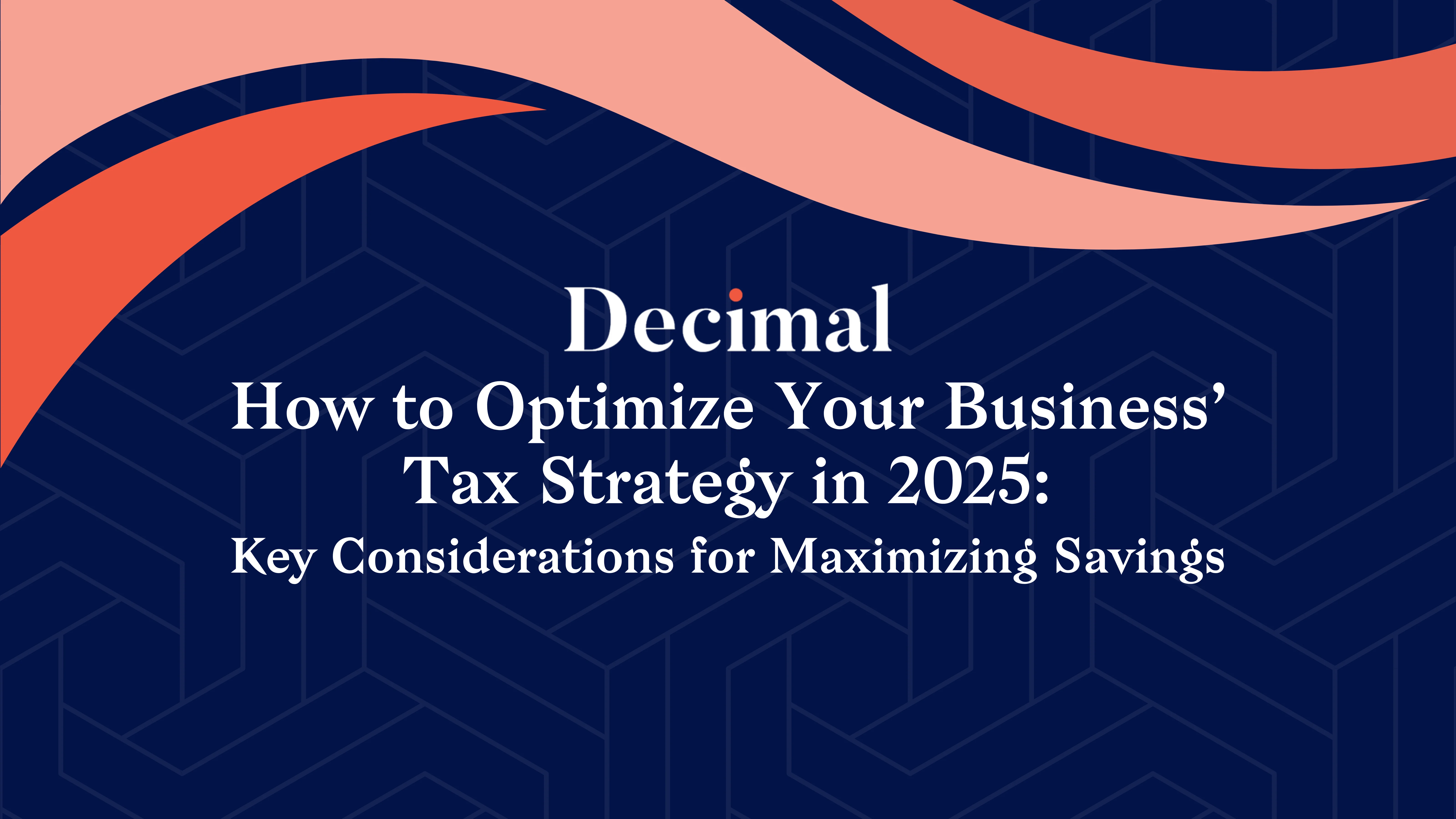 How to Optimize Your Business's Tax Strategy in 2025: Key Considerations for Maximizing Savings