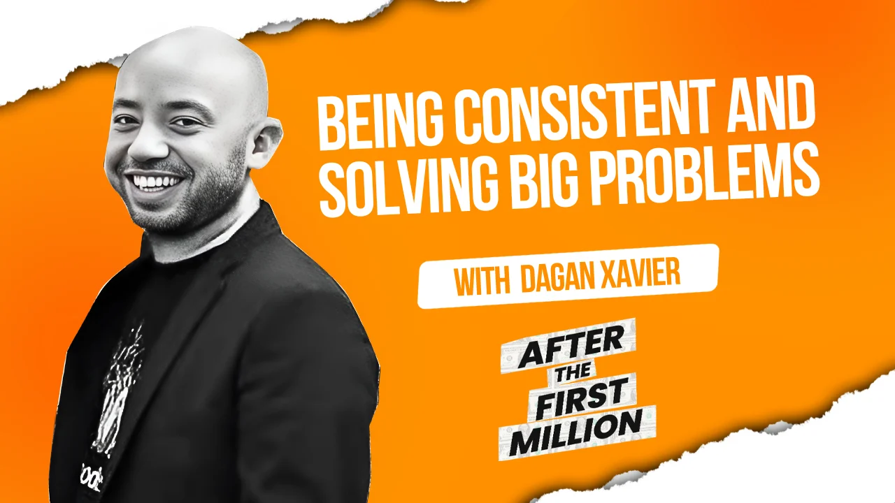 Being consistent and solving big problems with Dagan Xavier
