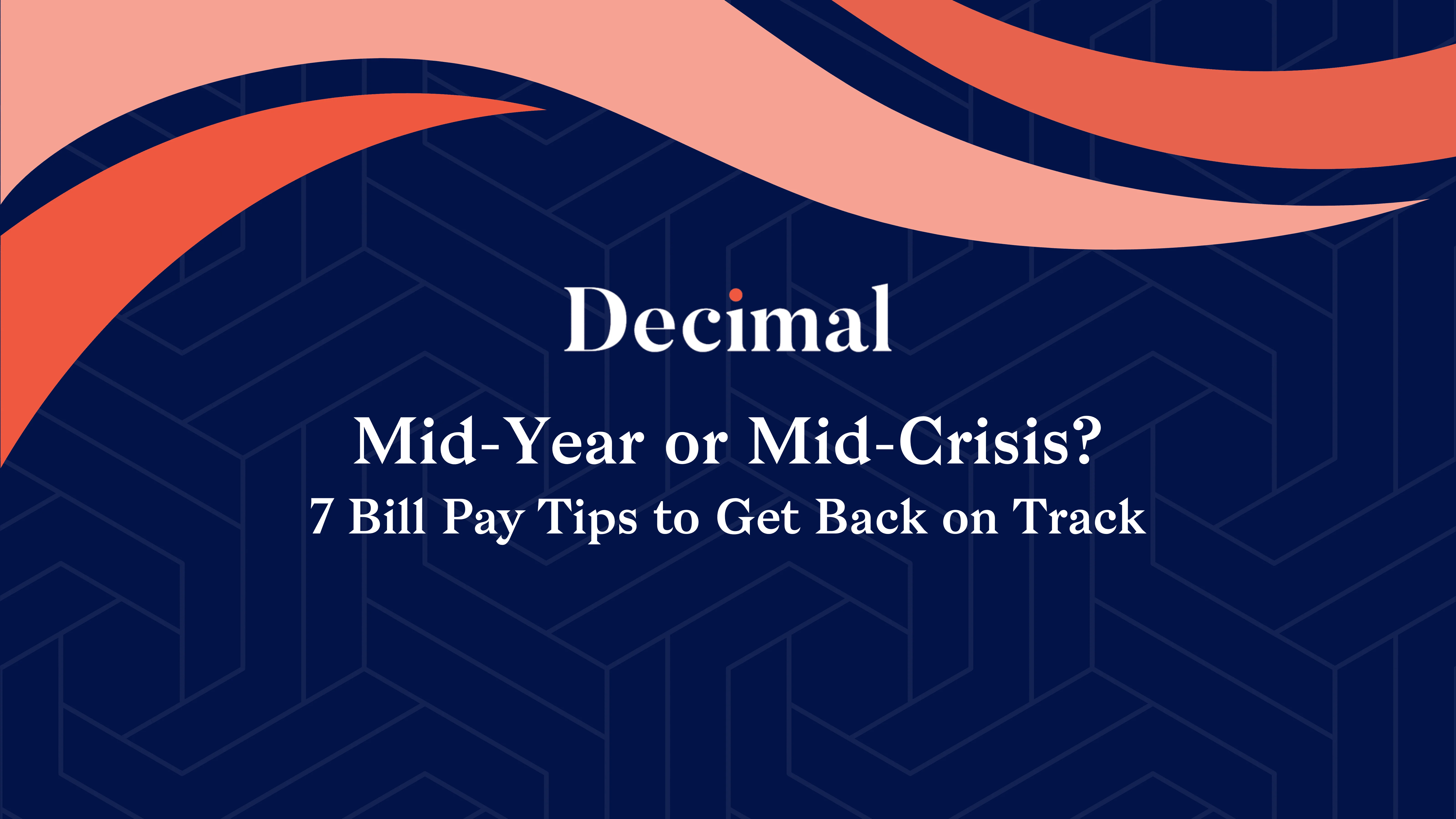 Mid-Year or Mid-Crisis? 7 Bill Pay Tips to Get Back on Track