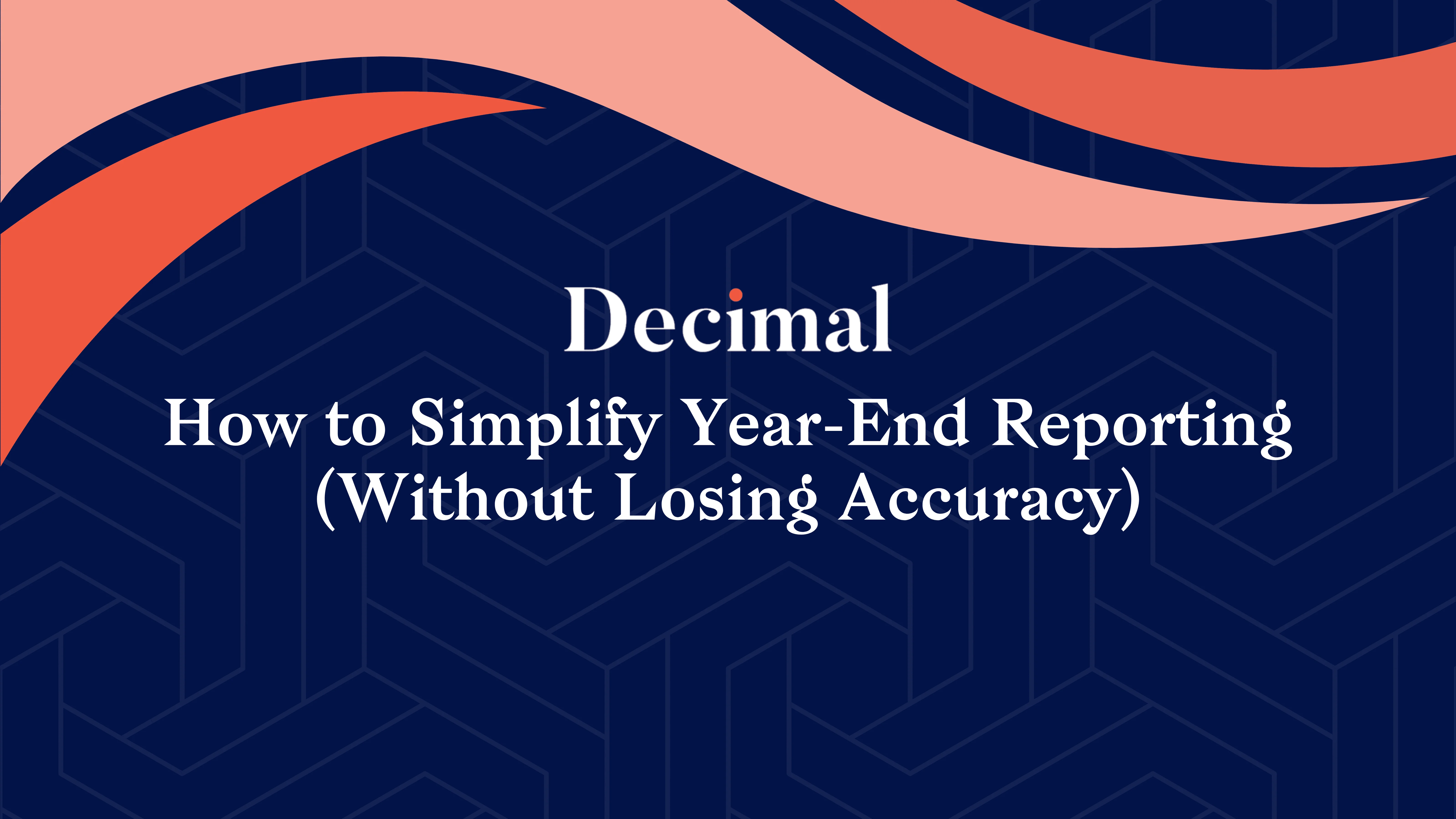 How to Simplify Year-End Reporting (Without Losing Accuracy)