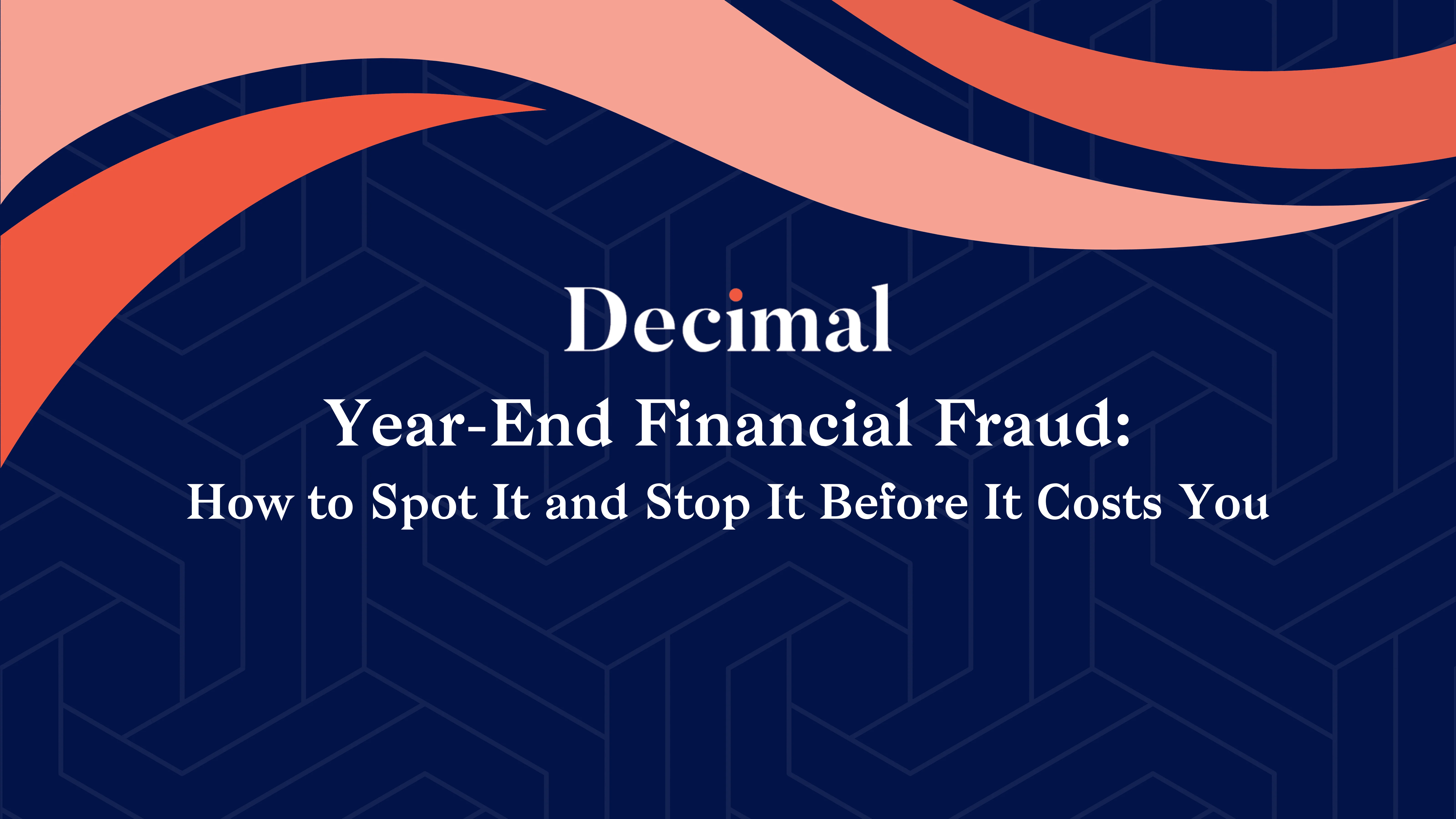 Year-End Financial Fraud: How to Spot It and Stop It Before It Costs You