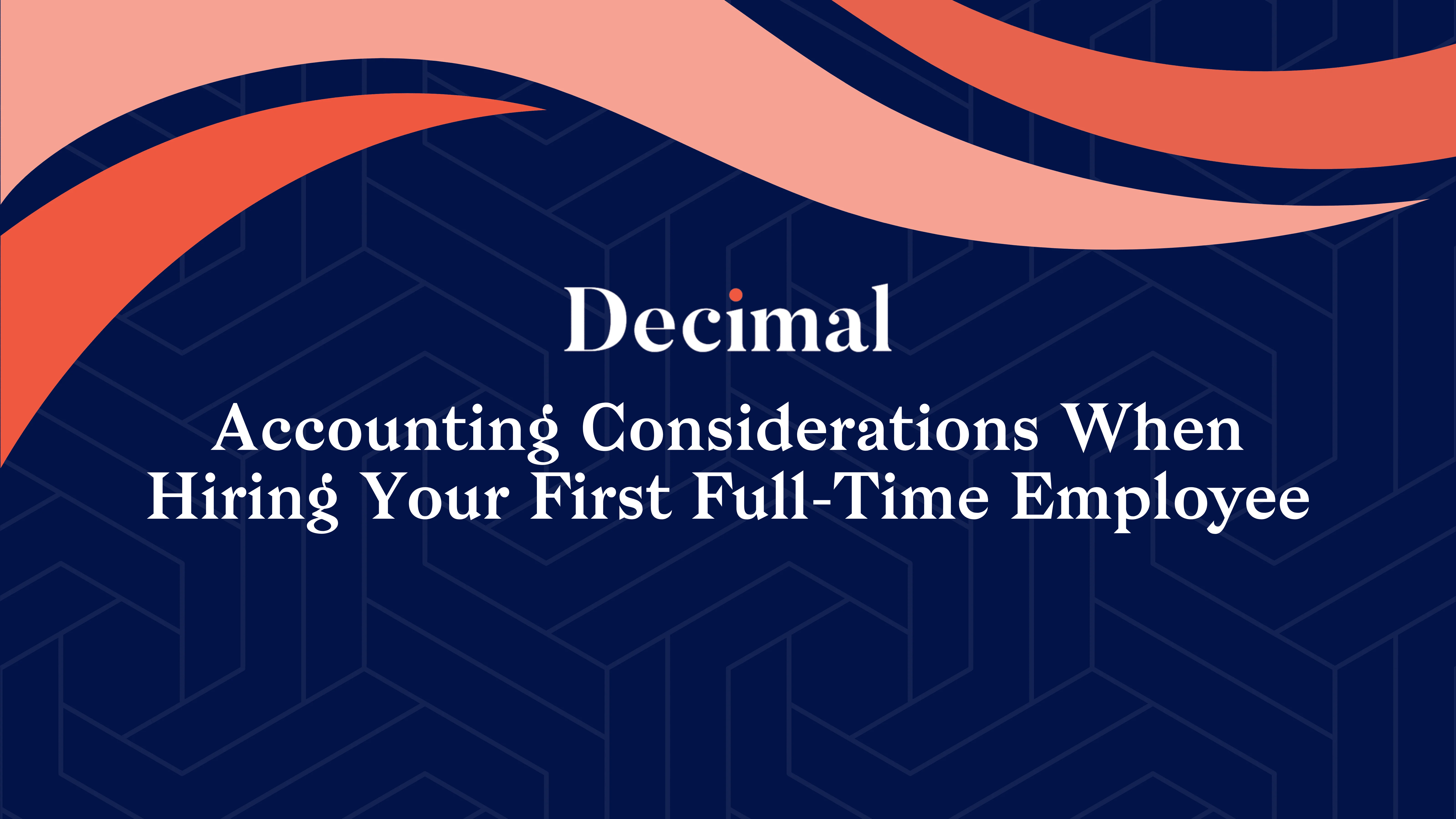 Accounting Considerations When Hiring Your First Full-Time Employee