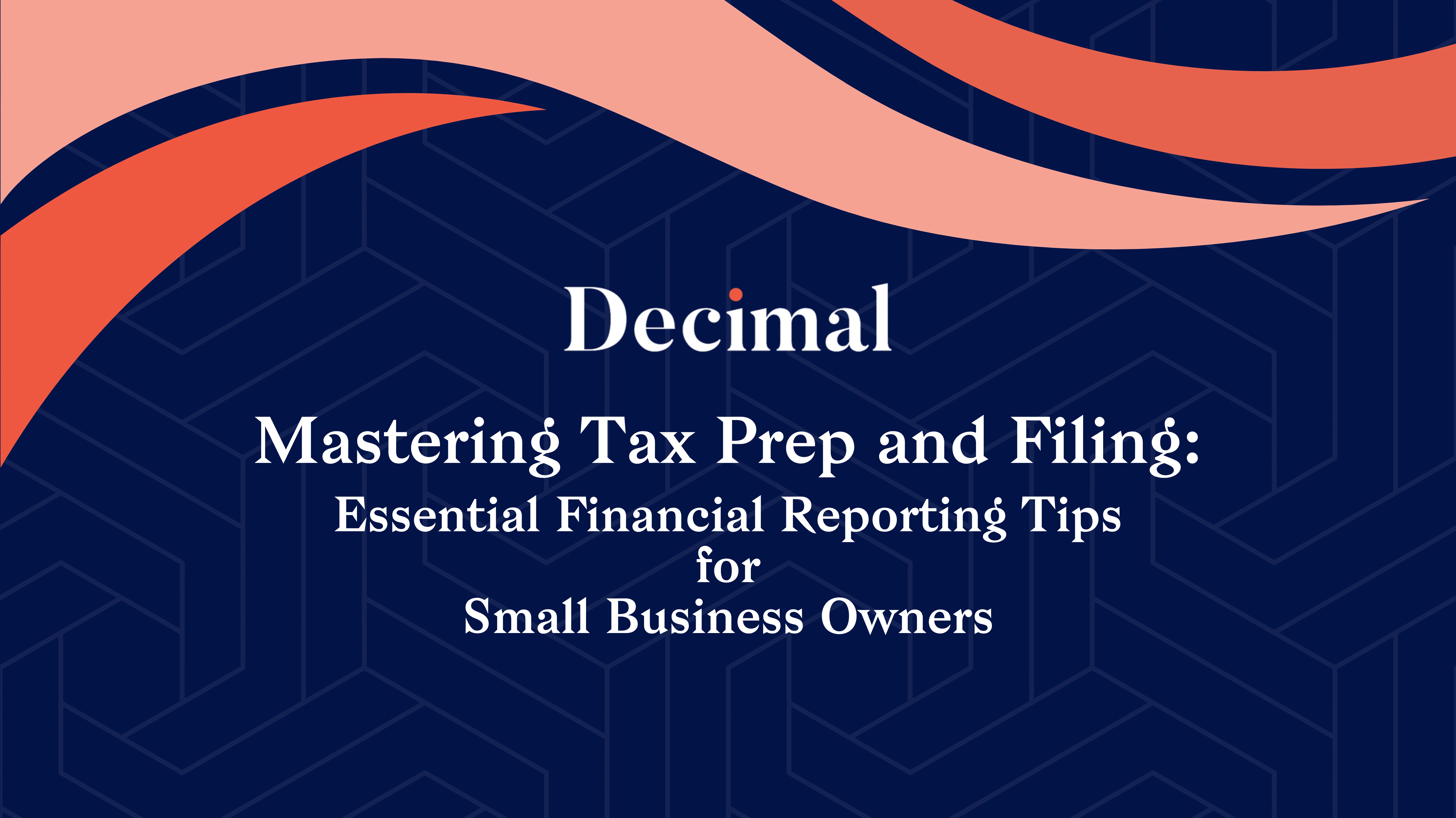 Mastering Tax Prep and Filing: Essential Financial Reporting Tips for Small Business Owners