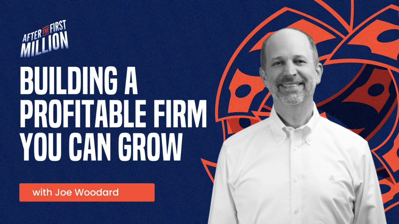 Building a profitable firm you can grow with Joe Woodard