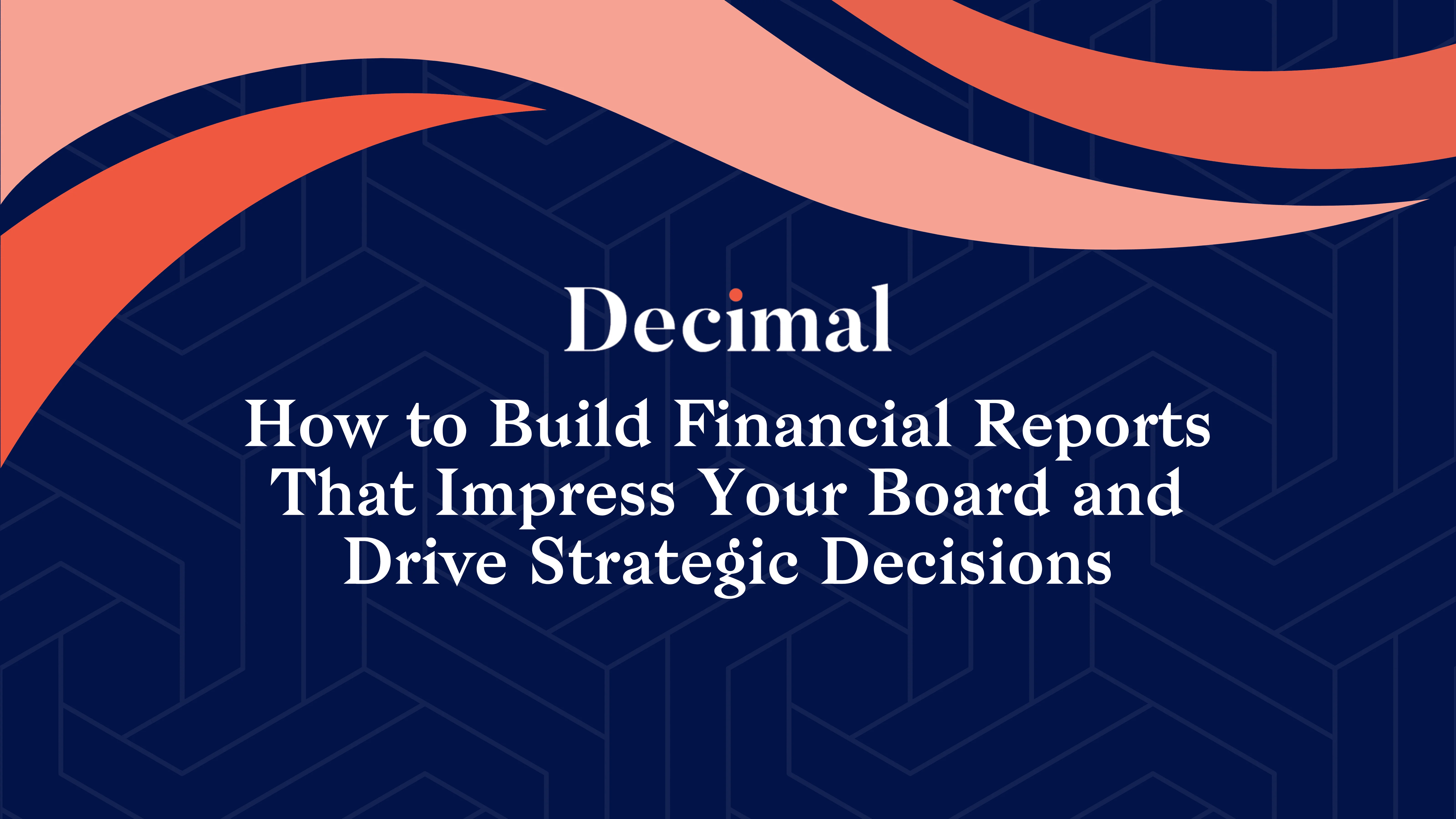 How to Build Financial Reports That Impress Your Board and Drive Strategic Decisions