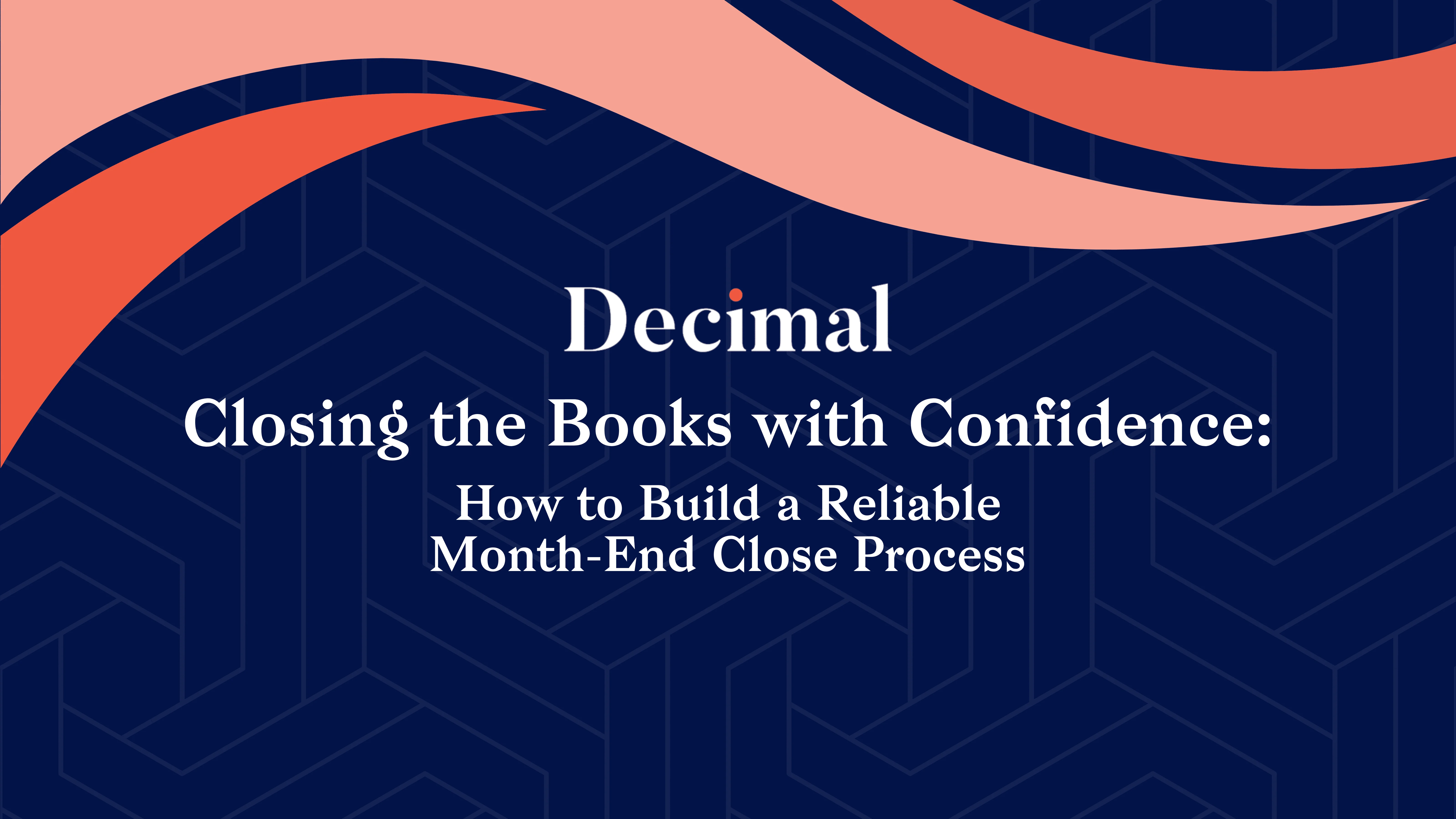 Closing the Books with Confidence: How to Build  a Reliable Month-End  Close Process