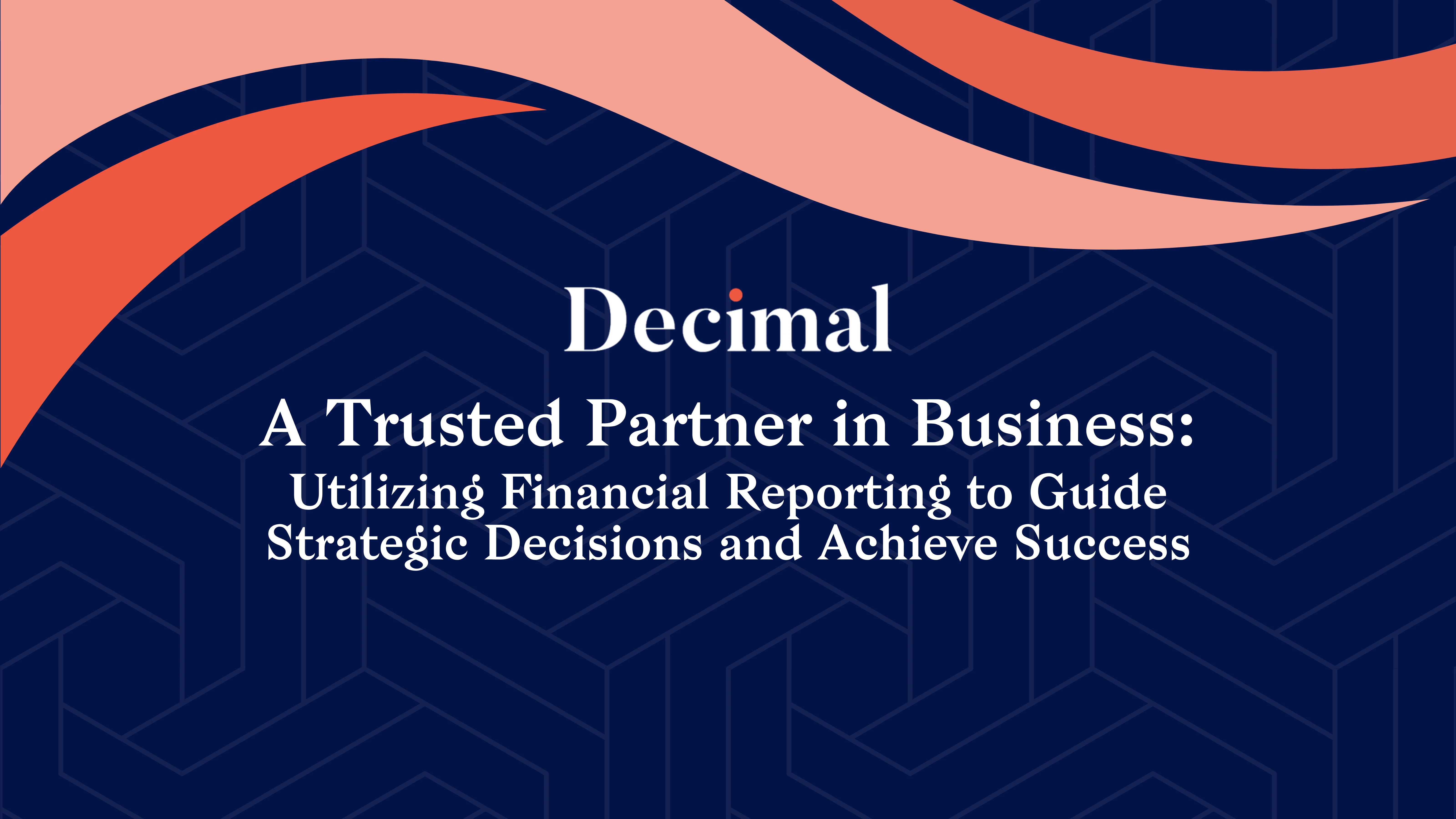 A Trusted Partner in Business: Utilizing Financial Reporting to Guide Strategic Decisions and Achieve Success