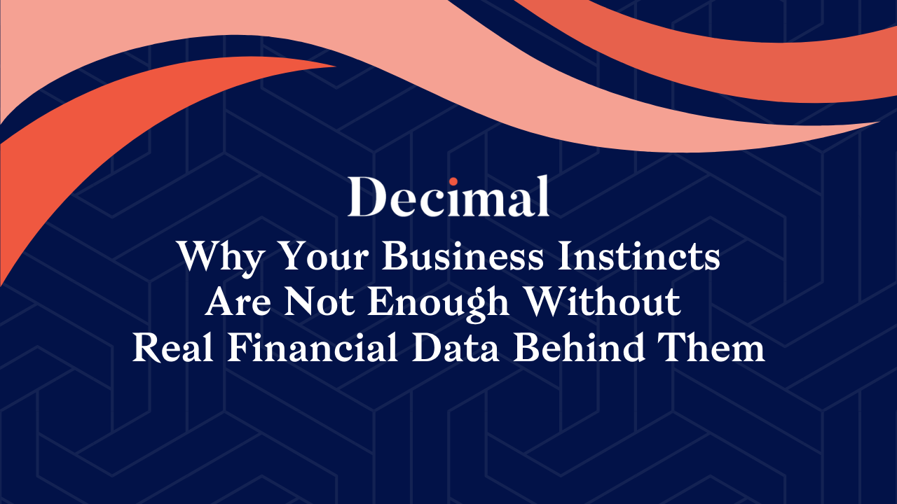 Why Your Business Instincts Are Not Enough Without Real Financial Data Behind Them