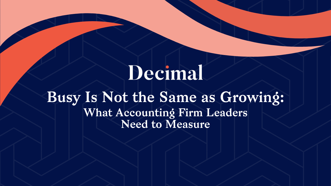 Busy Is Not the Same as Growing: What Accounting Firm Leaders Need to Measure